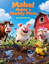 Mabel Makes a Muddy Mess - Andy Anderson - 9798248965571