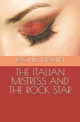 The Italian Mistress and the Rock Star - Rachel Martin - 9798248982943