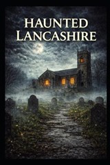 Haunted Lancashire - Elias Blackmoor - 9798248996575