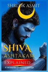 Shiva Ashtakam Explained - Shrlok Asmit - 9798249017149
