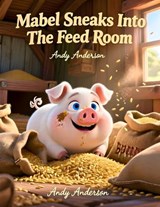Mabel Sneaks Into the Feed Room - Andy Anderson - 9798249087852