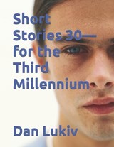 Short Stories 30-for the Third Millennium - Dan Lukiv - 9798249105495