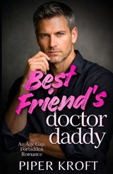 Best Friend's Doctor Daddy - Piper Kroft - 9798249109615
