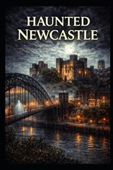 Haunted Newcastle - Elias Blackmoor - 9798249156176