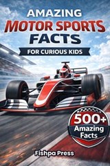 Amazing Motor Sports Facts For Curious Kids - Fishpa Press - 9798249168827