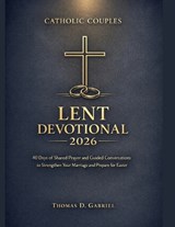 Catholic Couples Lent Devotional 2026 - Thomas D Gabriel - 9798249176044