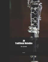30 Traditional Melodies For Clarinet - Ff Music Publications - 9798249194079