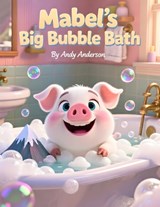 Mabel's Big Bubble Bath - Andy Anderson - 9798249213800