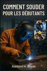 Comment Souder Pour Les Débutants - Ashford H Bryan - 9798249223267