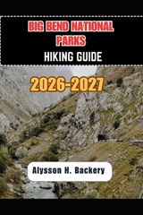 Big Bend National Park Hiking Guide - Alysson H Bakery - 9798249233389