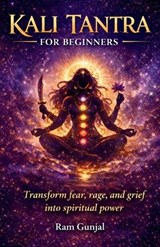 Kali Tantra for Beginners - Ram Gunjal - 9798249235178