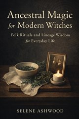 Ancestral Magic for Modern Witches - Selene Ashwood - 9798249272456