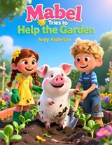 Mabel Tries to Help the Garden - Andy Anderson - 9798249333195