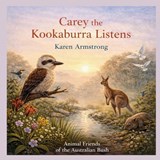 Carey the Kookaburra Listens - Karen Armstrong - 9798249365219