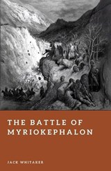 The Battle of Myriokephalon - Jack Whitaker - 9798249386337