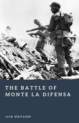 The Battle of Monte La Difensa - Jack Whitaker - 9798249387235
