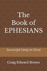 The Book of Ephesians - Craig Edward Brown - 9798249429294