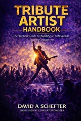 Tribute Artist Handbook - David A Schefter - 9798249439477