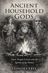 Ancient Household Gods - Leonora Frye - 9798249488055