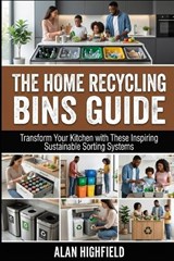 The Home Recycling Bins Guide - Alan Highfield - 9798249489038