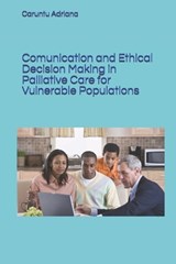 Comunication and Ethical Decision Making in Palliative Care for Vulnerable Populations - Caruntu Adriana - 9798249572877