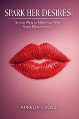 Spark Her Desires - Aurelia Cross - 9798249586843