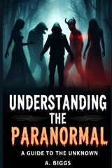 Understanding the Paranormal - A Biggs - 9798249624620
