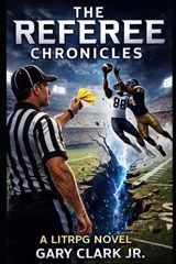 The referee Chronicles - Gary Clark - 9798249628000
