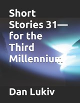 Short Stories 31-for the Third Millennium - Dan Lukiv - 9798249651992