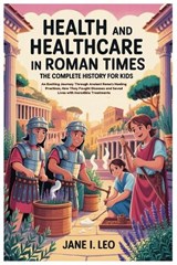 Health and Healthcare in Roman Times - Jane I Leo - 9798249681265