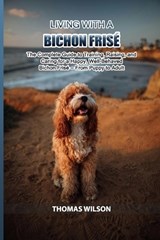 Living with a Bichon Frisè - Thomas Wilson - 9798249696429