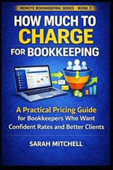 How Much to Charge for Bookkeeping - Sarah Mitchell - 9798249736828