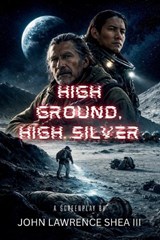 High Ground, High Silver - John Shea ; John Lawrence Shea - 9798249773304