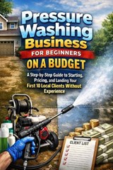 Pressure Washing Business for Beginners on a Budget - April Fox - 9798249881641