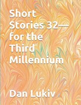 Short Stories 32-for the Third Millennium - Dan Lukiv - 9798249897284