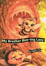 My Brother Bee-ing Lazy - Faith Fox - 9798249913342