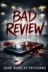 Bad Review - John Dougas Pritchard ; John Douglas Pritchard - 9798249915667