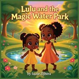 Lulu and the Magic Water Park - Suzie Zijlstra - 9798249989699