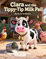 Clara and the Tippy-Tip Milk Pail - Andy Anderson - 9798249993771