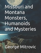 Missouri and Montana Monsters, Humanoids and Mysteries - George Mitrovic - 9798250033107