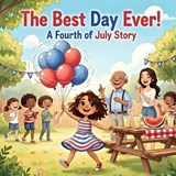 The Best Day Ever! - A Fourth of July Story - Stephanie Joy - 9798250038324