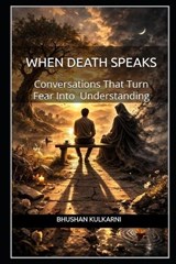 When Death Speaks - Bhushan Kulkarni - 9798250049306