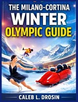 The Milano-Cortina Winter Olympic Guide - Caleb L Drosin - 9798250050487