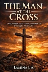 The Man at the Cross - Lamina J a - 9798250093651