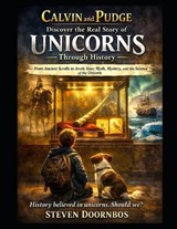 Calvin and Pudge Discover the Real Story of Unicorns Through History. From ancient scrolls to arctic seas. Myth & Mystery the Science of the Unicorn - Steven Doornbos - 9798250105958