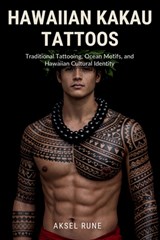 Hawaiian Kakau Tattoos: Traditional Tattooing, Ocean Motifs, and Hawaiian Cultural Identity - Aksel Rune - 9798250148566