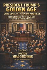 President Trump's Golden Age 2026 State of the Union Address - Pastor Shad Strother - 9798250150798