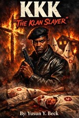 KKK "The Klan Slayer" - Yusun Y Beck - 9798250152983
