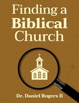 Finding a Biblical Church - Daniel Rogers - 9798250154345