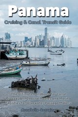 Panama Cruising & Canal Transit Guide - Annabella Georgina - 9798250164696